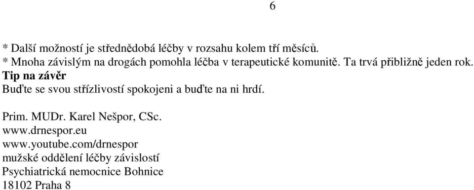 Tip na závěr Buďte se svou střízlivostí spokojeni a buďte na ni hrdí. Prim. MUDr.
