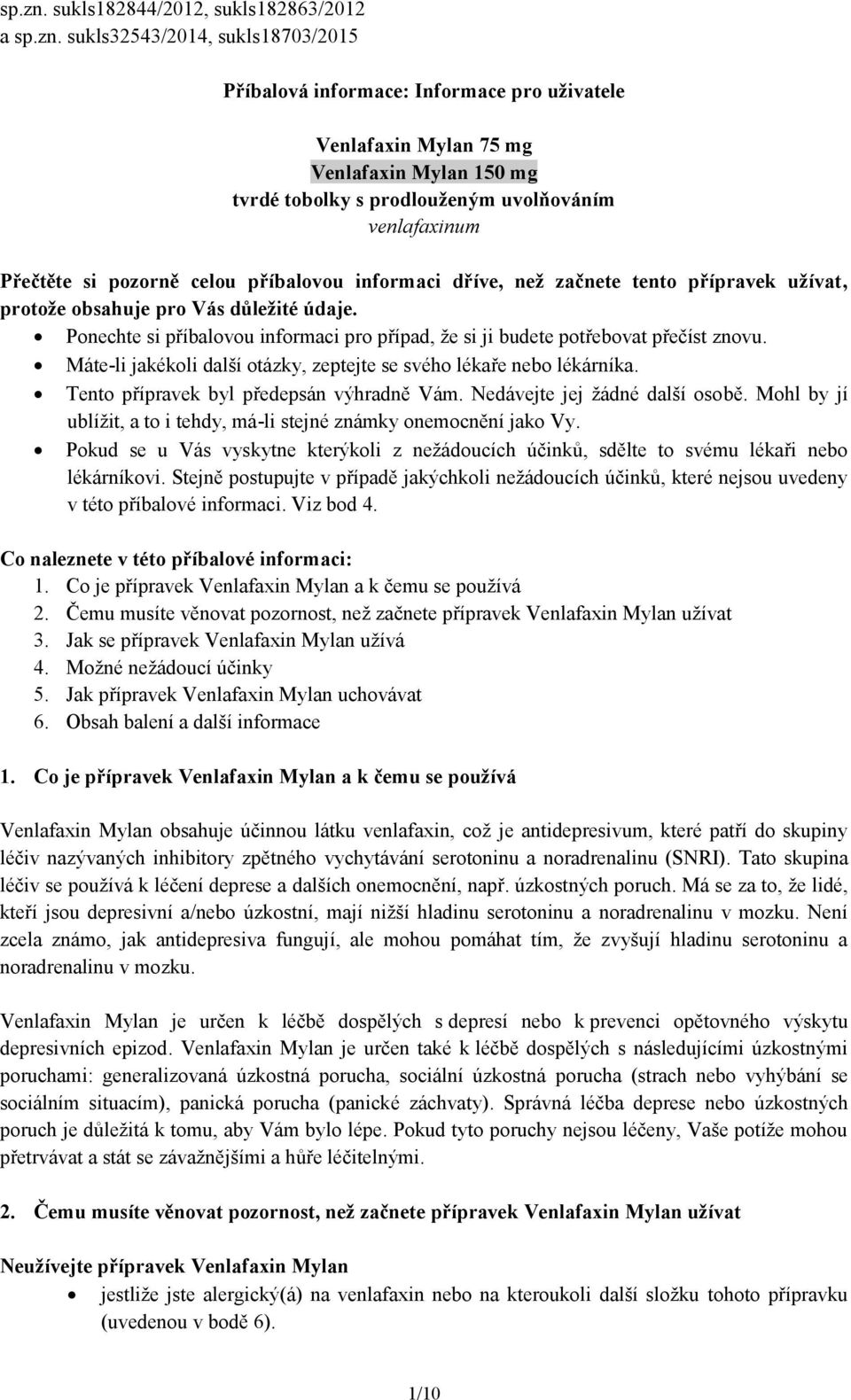 uvolňováním venlafaxinum Přečtěte si pozorně celou příbalovou informaci dříve, než začnete tento přípravek užívat, protože obsahuje pro Vás důležité údaje.