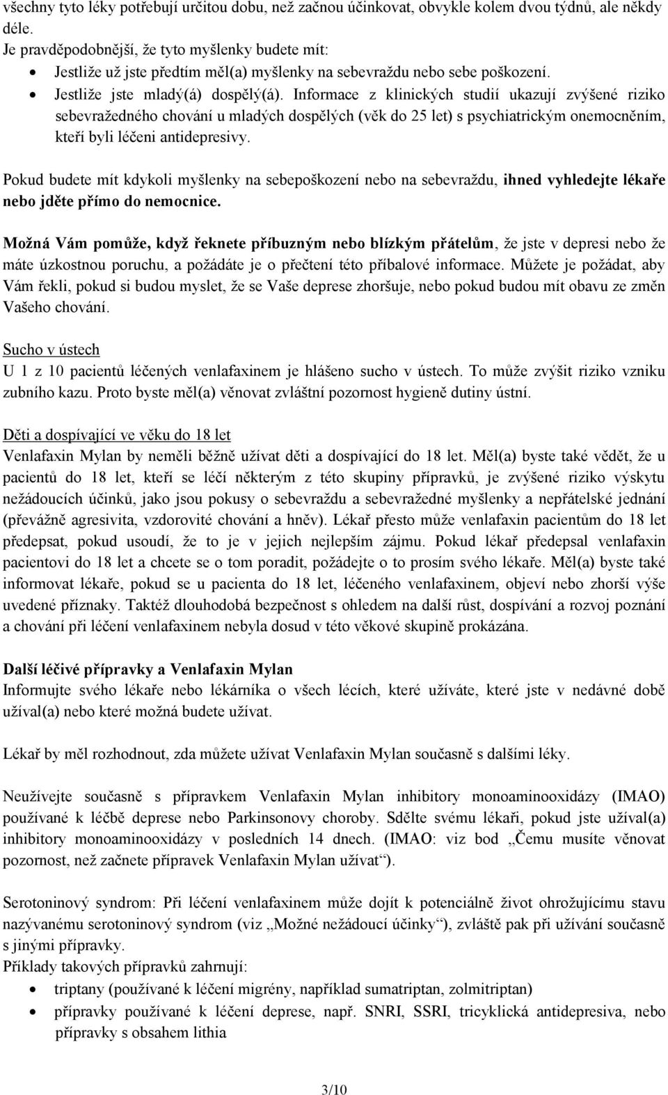 Informace z klinických studií ukazují zvýšené riziko sebevražedného chování u mladých dospělých (věk do 25 let) s psychiatrickým onemocněním, kteří byli léčeni antidepresivy.