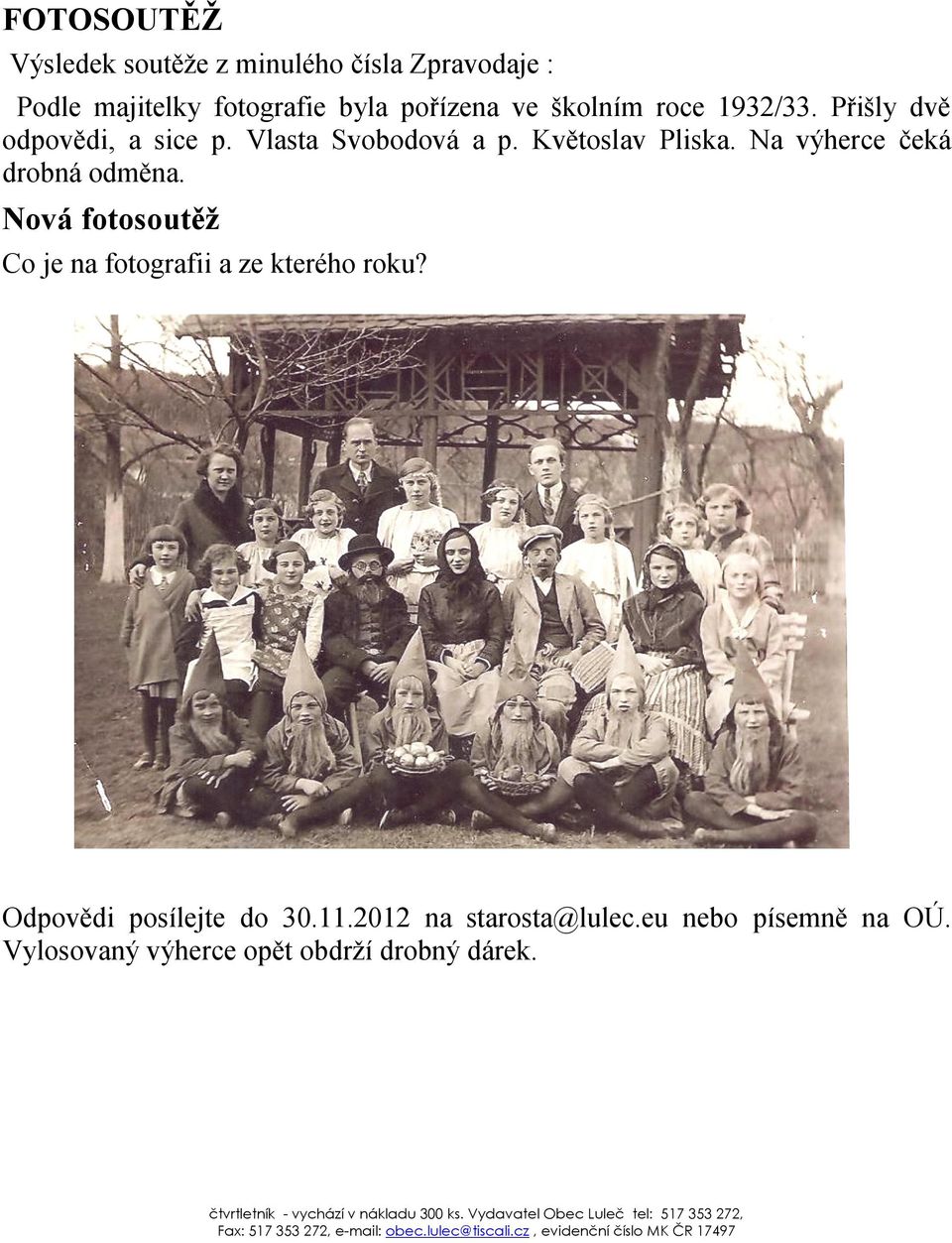 Nová fotosoutěž Co je na fotografii a ze kterého roku? Odpovědi posílejte do 30.11.2012 na starosta@lulec.eu nebo písemně na OÚ.