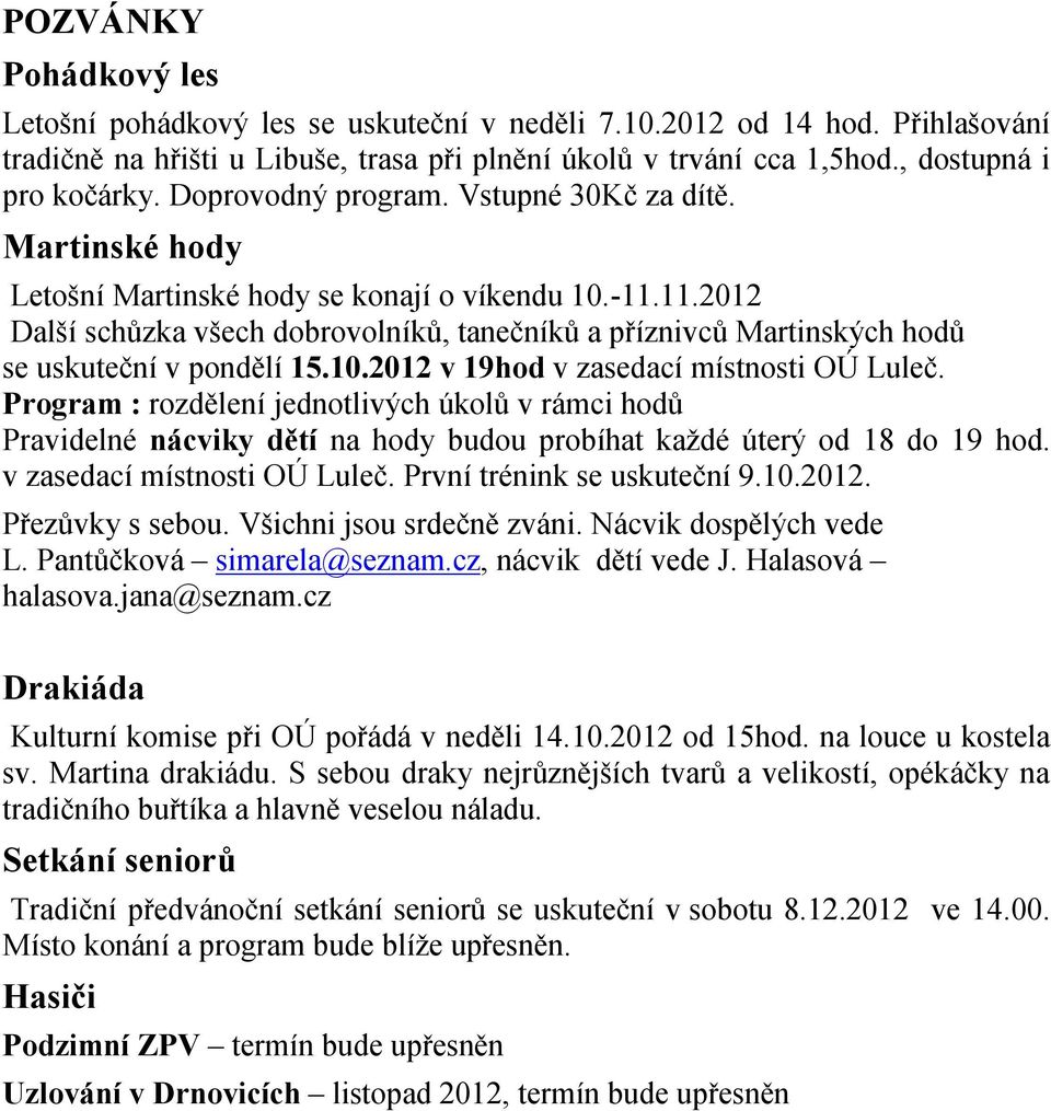 11.2012 Další schůzka všech dobrovolníků, tanečníků a příznivců Martinských hodů se uskuteční v pondělí 15.10.2012 v 19hod v zasedací místnosti OÚ Luleč.