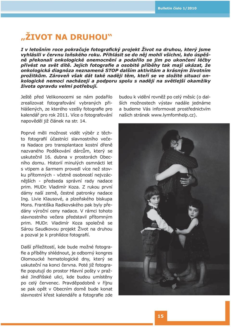 Jejich fotografie a osobité příběhy tak mají ukázat, že onkologická diagnóza neznamená STOP dalším aktivitám a krásným životním prožitkům.