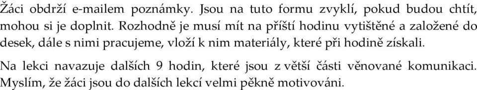 Rozhodně je musí mít na příští hodinu vytištěné a založené do desek, dále s nimi pracujeme,