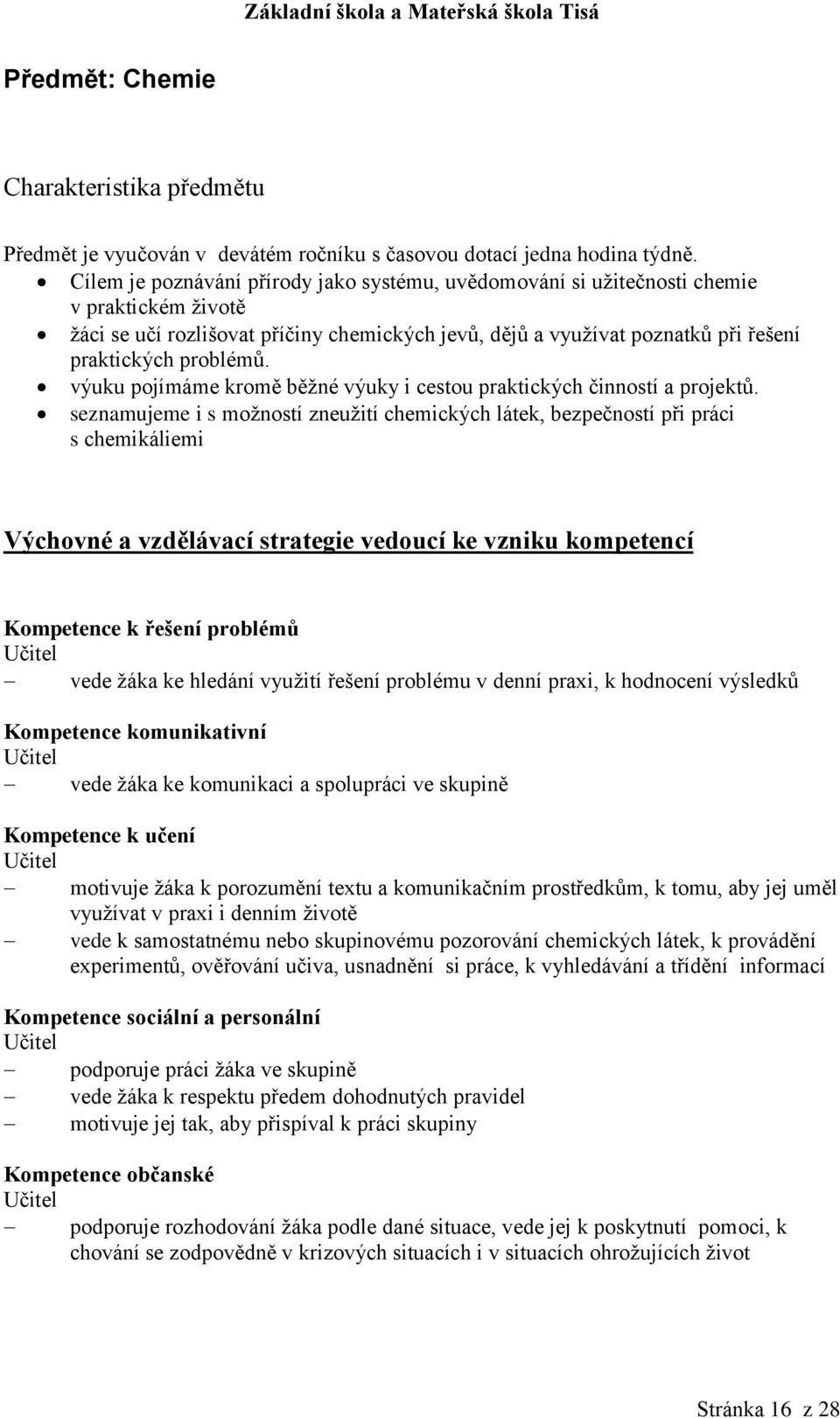 výuku pojímáme kromě běžné výuky i cestou praktických činností a projektů.