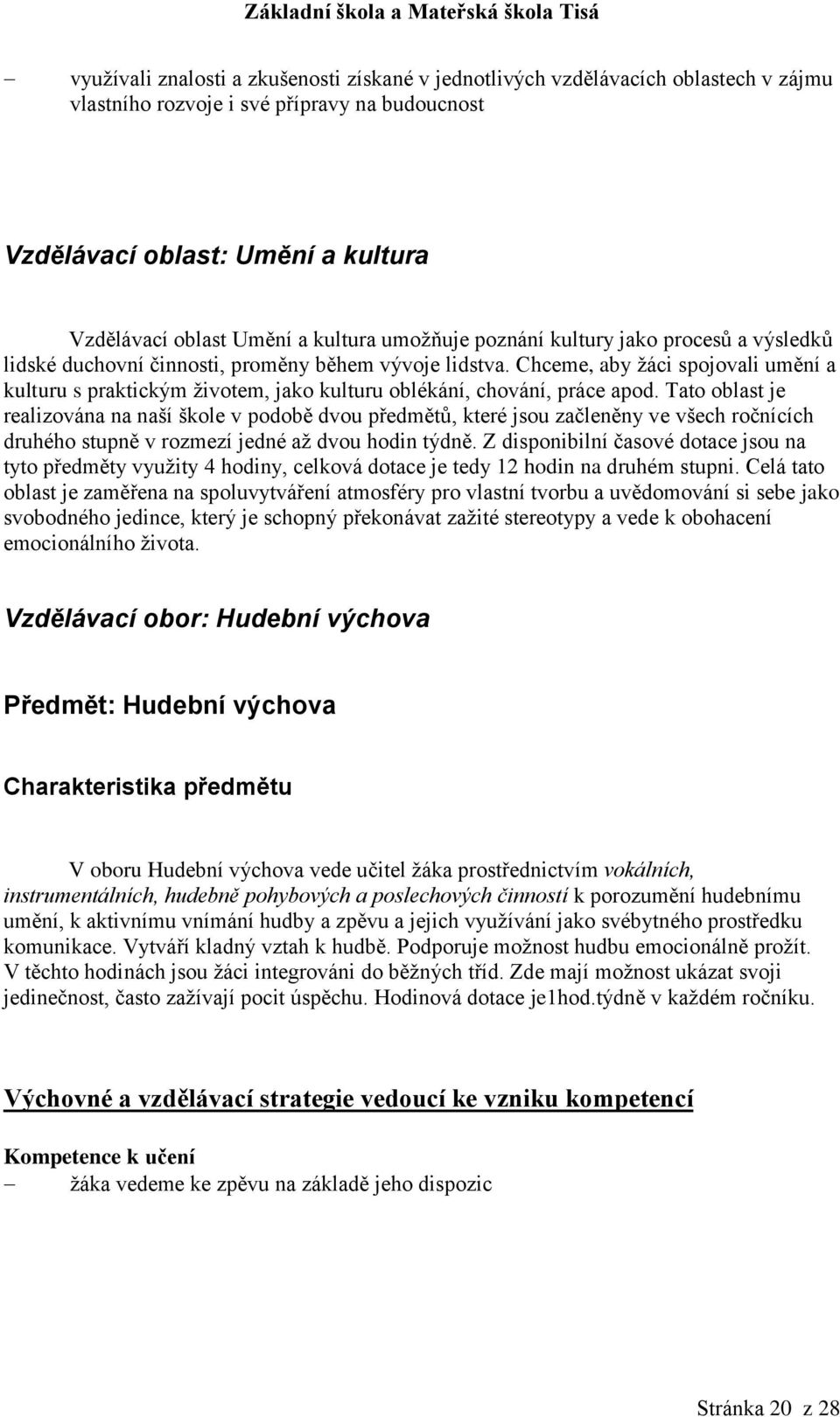 Chceme, aby žáci spojovali umění a kulturu s praktickým životem, jako kulturu oblékání, chování, práce apod.