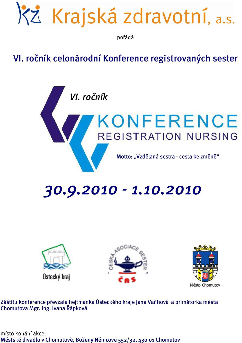 1.10.2010 Záštitu konference převzala hejtmanka Ústeckého kraje Jana Vaňhová a