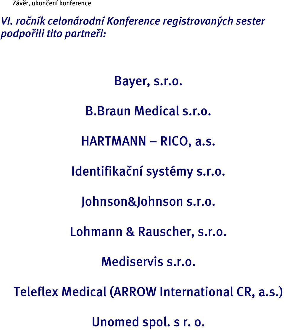 Bayer, s.r.o. B.Braun Medical s.r.o. HARTMANN RICO, a.s. Identifikační systémy s.r.o. Johnson&Johnson s.