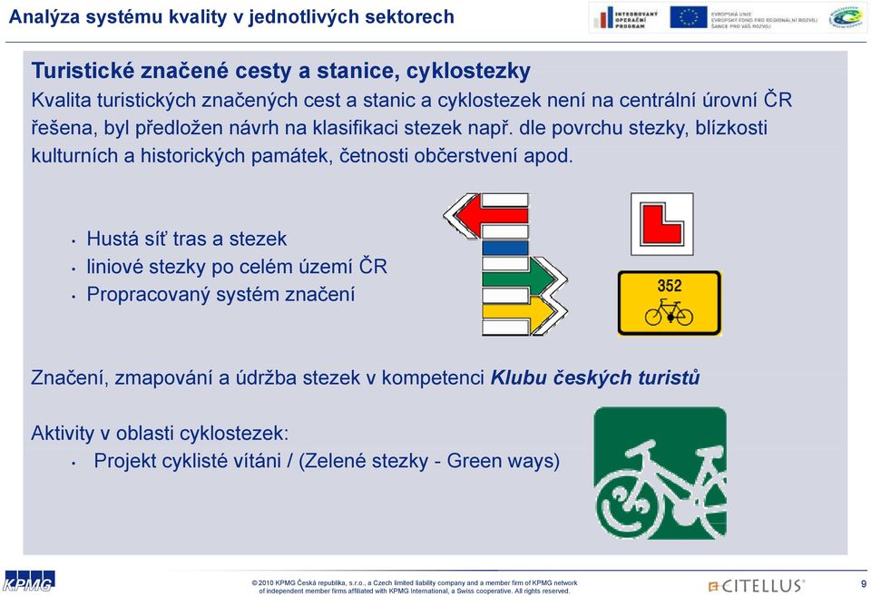 dle povrchu stezky, blízkosti kulturních a historických památek, četnosti občerstvení apod.