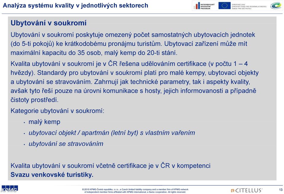 Standardy pro ubytování v soukromí platí pro malé kempy, ubytovací objekty a ubytování se stravováním.