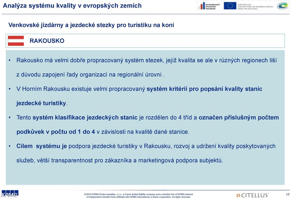 V Horním Rakousku existuje velmi propracovaný systém kritérií pro popsání kvality stanic jezdecké turistiky.