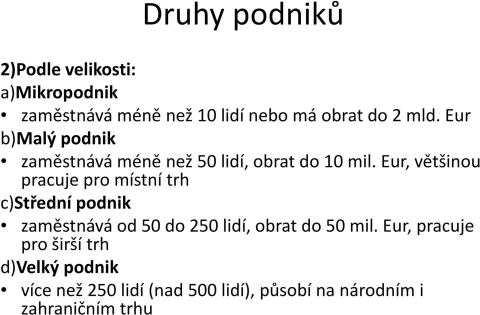 Eur, většinou pracuje pro místní trh c)střední podnik zaměstnává od 50 do 250 lidí, obrat do