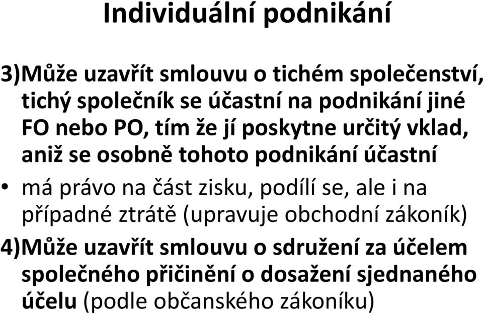 má právo na část zisku, podílí se, ale i na případné ztrátě (upravuje obchodní zákoník) 4)Může