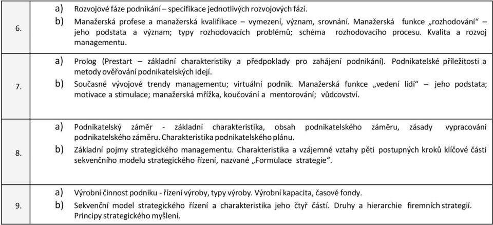 a) Prolog (Prestart základní charakteristiky a předpoklady pro zahájení podnikání). Podnikatelské příležitosti a metody ověřování podnikatelských idejí.