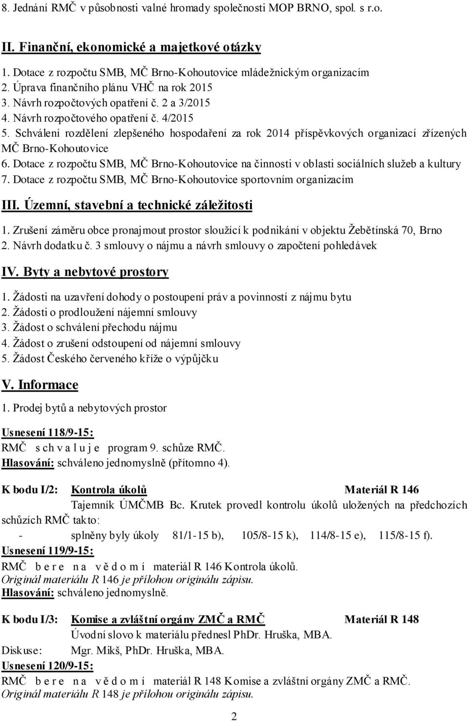 Schválení rozdělení zlepšeného hospodaření za rok 2014 příspěvkových organizací zřízených MČ Brno-Kohoutovice 6.