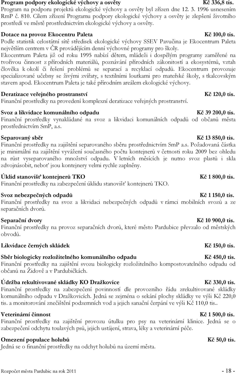 Podle statistik celostátní sítě středisek ekologické výchovy SSEV Pavučina je Ekocentrum Paleta největším centrem v ČR provádějícím denní výchovné programy pro školy.
