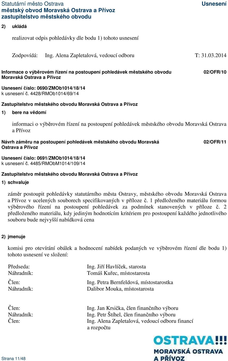 4428/RMOb1014/69/14 informaci o výběrovém řízení na postoupení pohledávek městského obvodu Moravská Ostrava a Přívoz Návrh záměru na postoupení pohledávek městského obvodu Moravská Ostrava a Přívoz