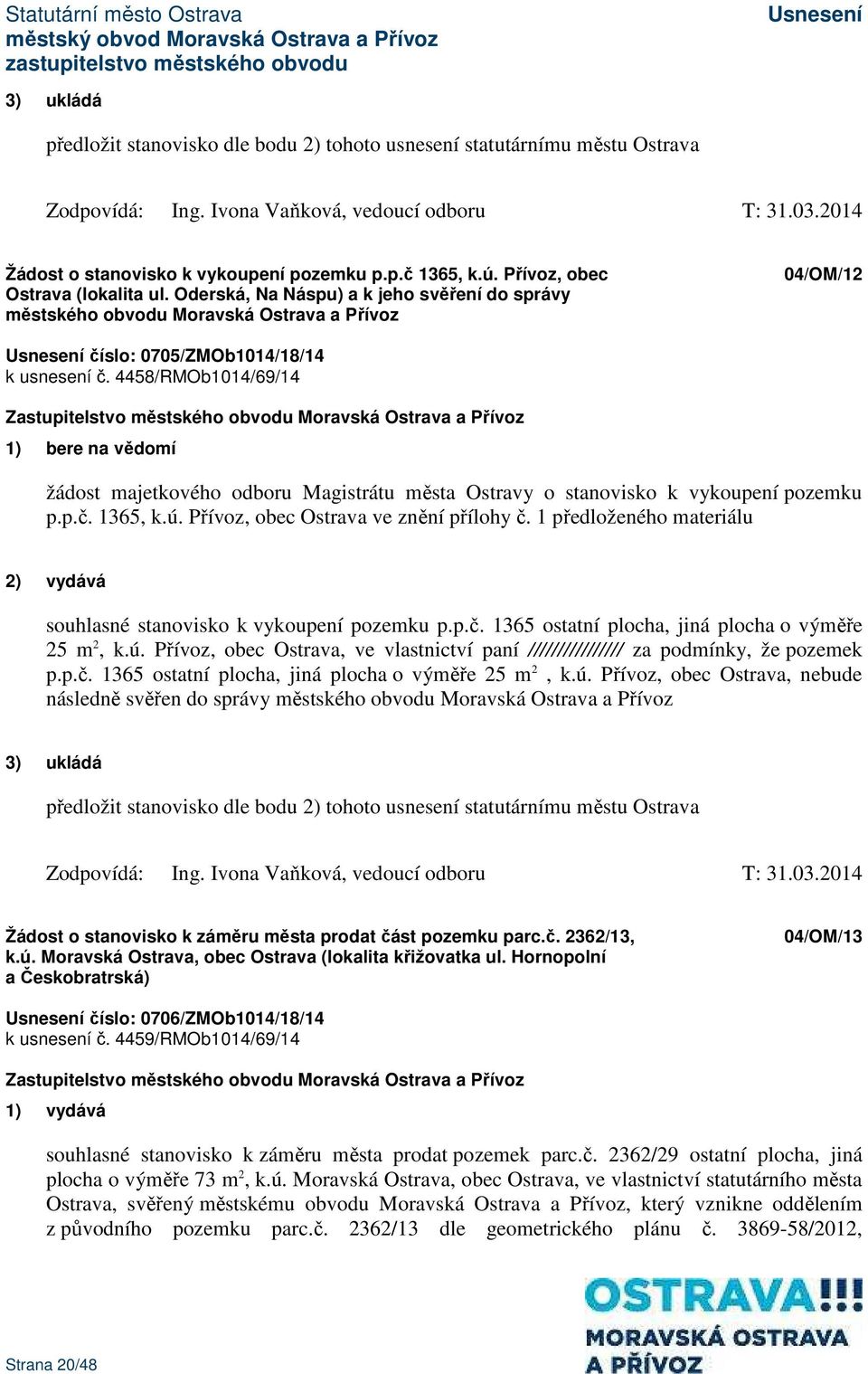 4458/RMOb1014/69/14 žádost majetkového odboru Magistrátu města Ostravy o stanovisko k vykoupení pozemku p.p.č. 1365, k.ú. Přívoz, obec Ostrava ve znění přílohy č.