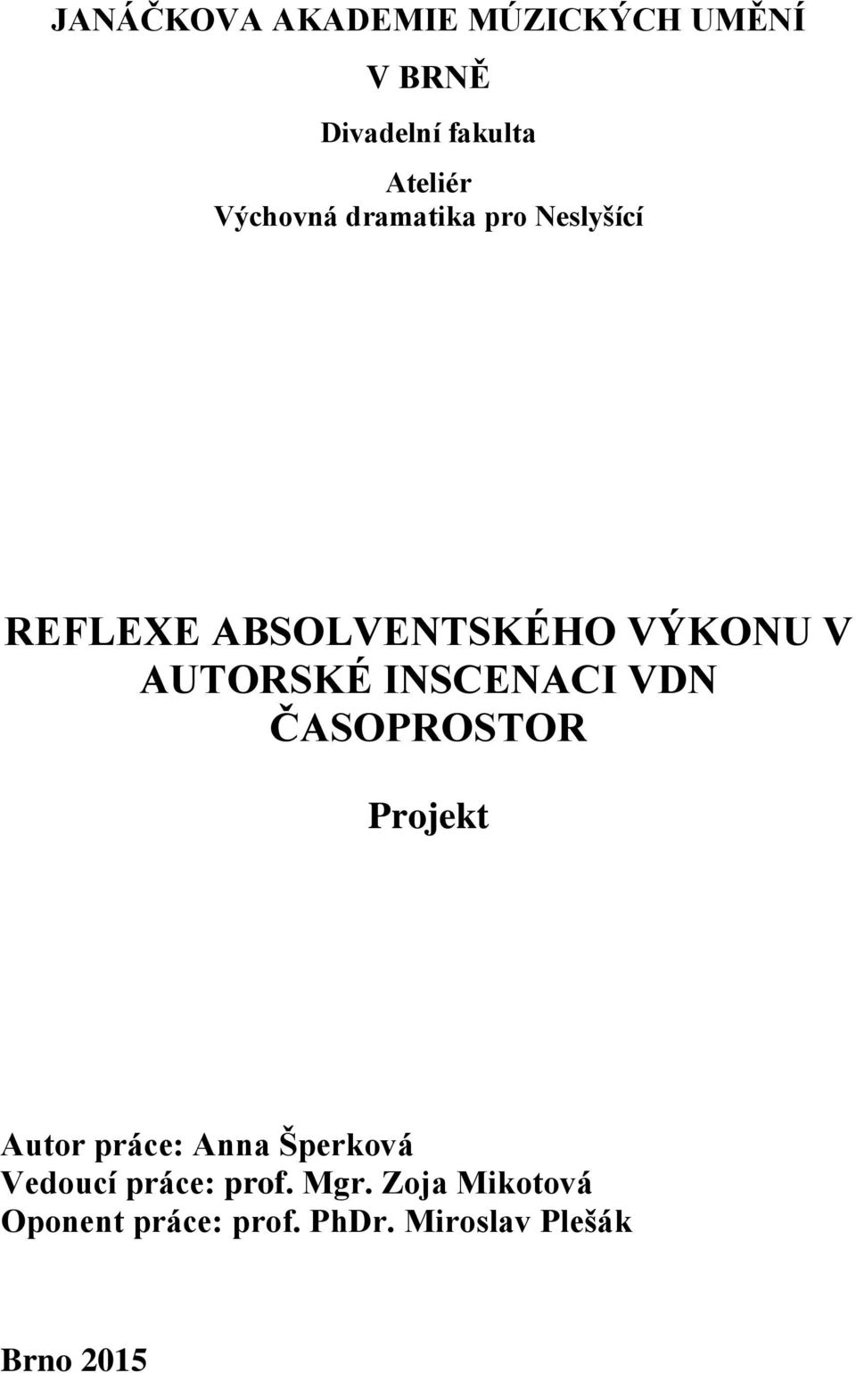 INSCENACI VDN ČASOPROSTOR Projekt Autor práce: Anna Šperková Vedoucí