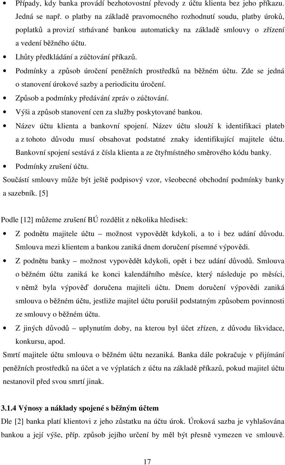 Lhůty předkládání a zúčtování příkazů. Podmínky a způsob úročení peněžních prostředků na běžném účtu. Zde se jedná o stanovení úrokové sazby a periodicitu úročení.