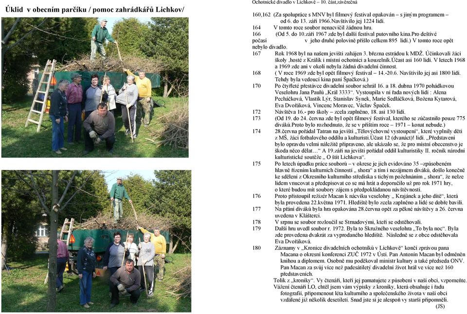pro deštivé počasí v jeho druhé polovině přišlo celkem 895 lidí.) V tomto roce opět nebylo divadlo. 167 Rok 1968 byl na našem jevišti zahájen 3. března estrádou k MDŽ.