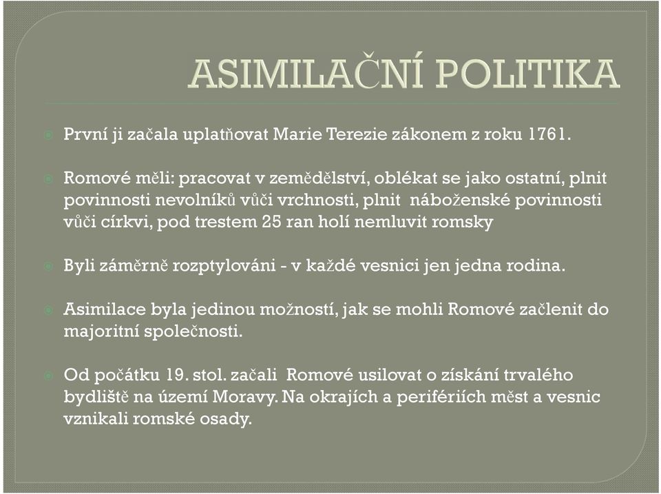 církvi, pod trestem 25 ran holí nemluvit romsky Byli záměrně rozptylováni - v každé vesnici jen jedna rodina.