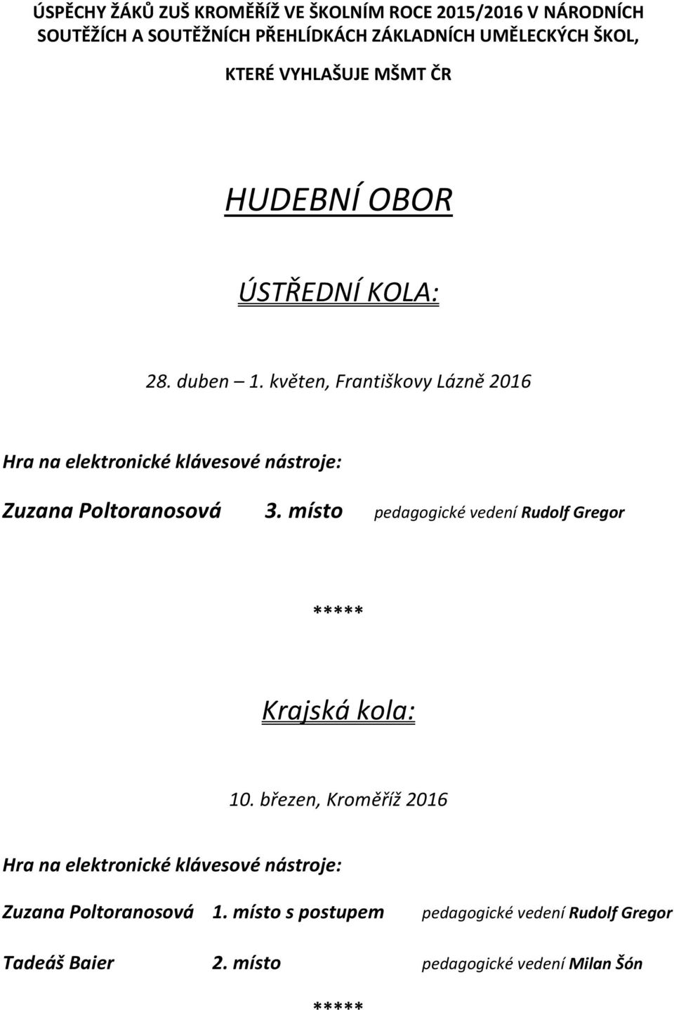 květen, Františkovy Lázně 2016 Hra na elektronické klávesové nástroje: Zuzana Poltoranosová 3.