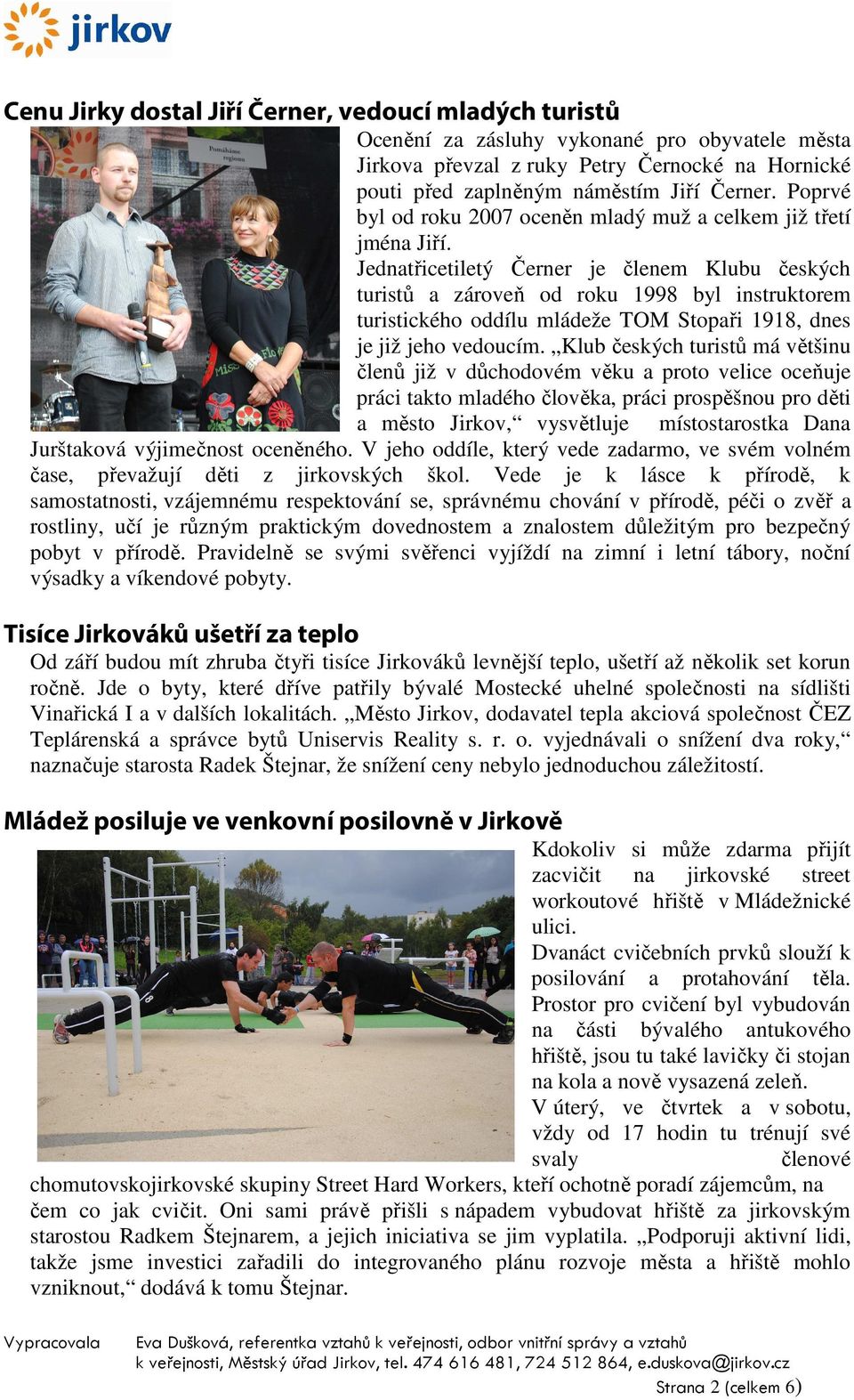 Jednatřicetiletý Černer je členem Klubu českých turistů a zároveň od roku 1998 byl instruktorem turistického oddílu mládeže TOM Stopaři 1918, dnes je již jeho vedoucím.