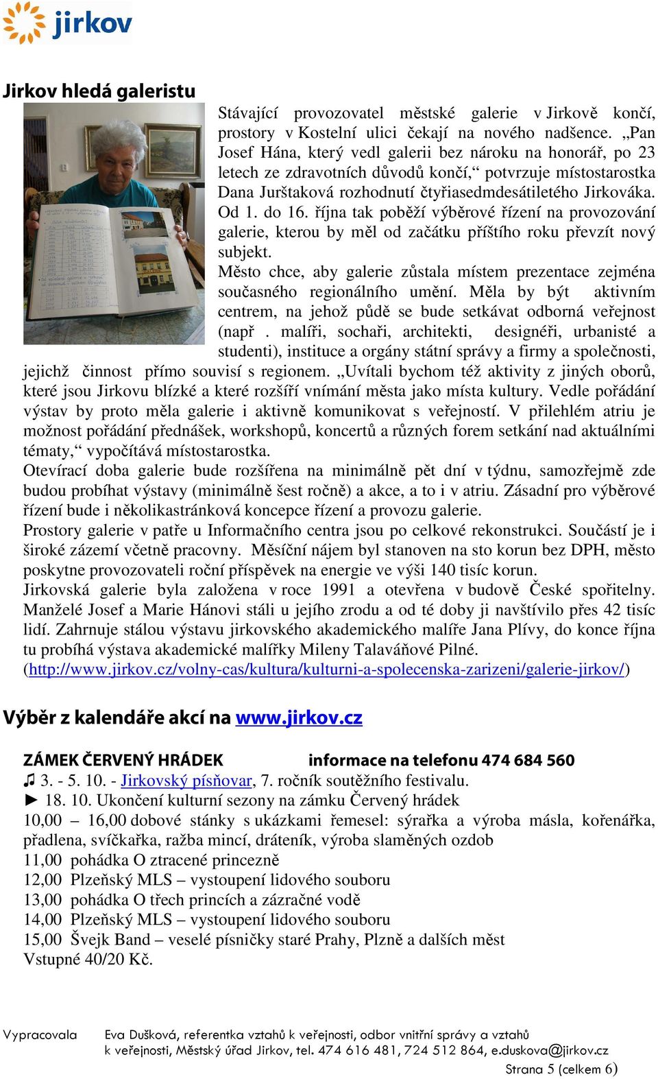 října tak poběží výběrové řízení na provozování galerie, kterou by měl od začátku příštího roku převzít nový subjekt.