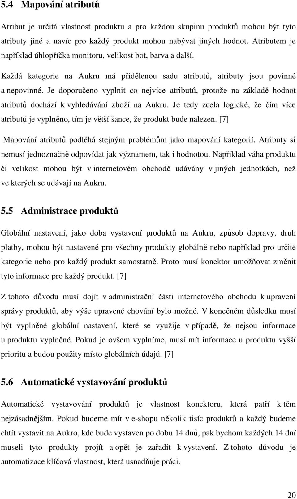 Je doporučeno vyplnit co nejvíce atributů, protože na základě hodnot atributů dochází k vyhledávání zboží na Aukru.