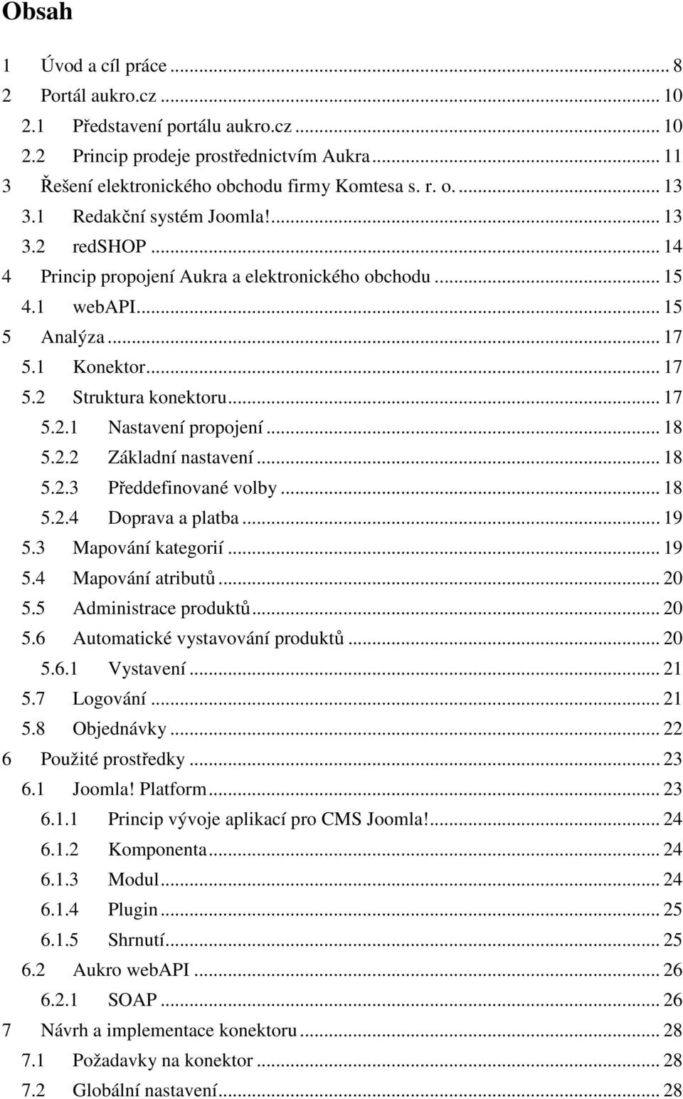 .. 18 5.2.2 Základní nastavení... 18 5.2.3 Předdefinované volby... 18 5.2.4 Doprava a platba... 19 5.3 Mapování kategorií... 19 5.4 Mapování atributů... 20 5.5 Administrace produktů... 20 5.6 Automatické vystavování produktů.