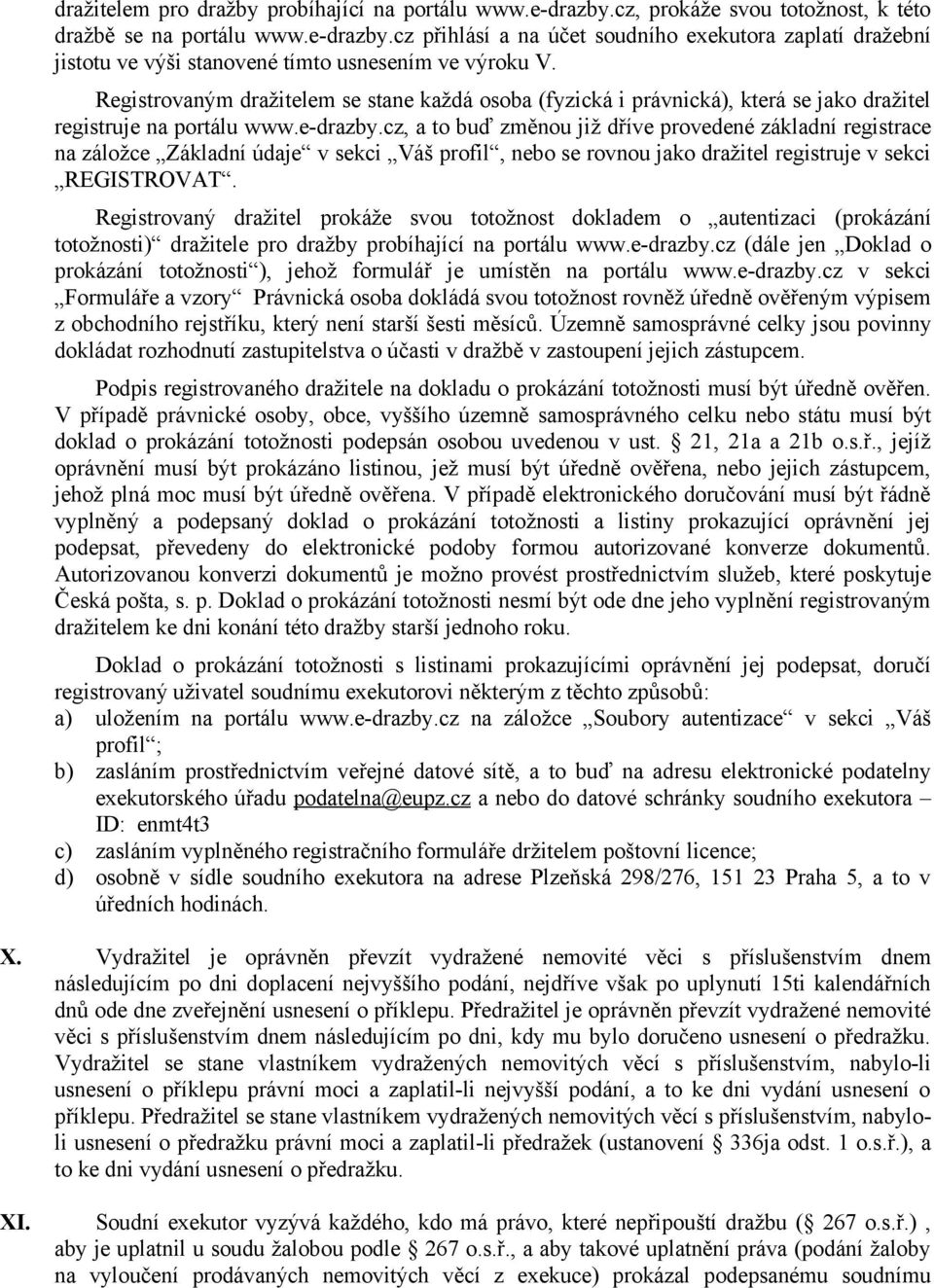 cz, a to buď změnou již dříve provedené základní registrace na záložce Základní údaje v sekci Váš profil, nebo se rovnou jako dražitel registruje v sekci REGISTROVAT.