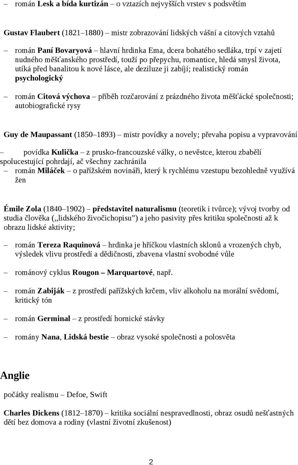 psychologický román Citová výchova příběh rozčarování z prázdného života měšťácké společnosti; autobiografické rysy Guy de Maupassant (1850 1893) mistr povídky a novely; převaha popisu a vypravování