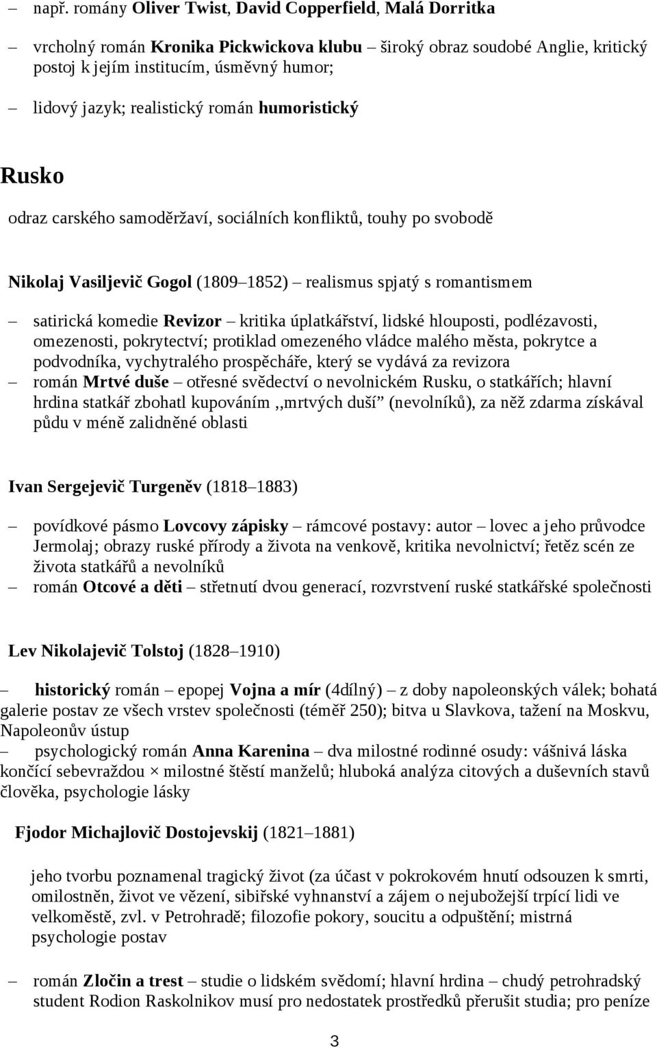 kritika úplatkářství, lidské hlouposti, podlézavosti, omezenosti, pokrytectví; protiklad omezeného vládce malého města, pokrytce a podvodníka, vychytralého prospěcháře, který se vydává za revizora