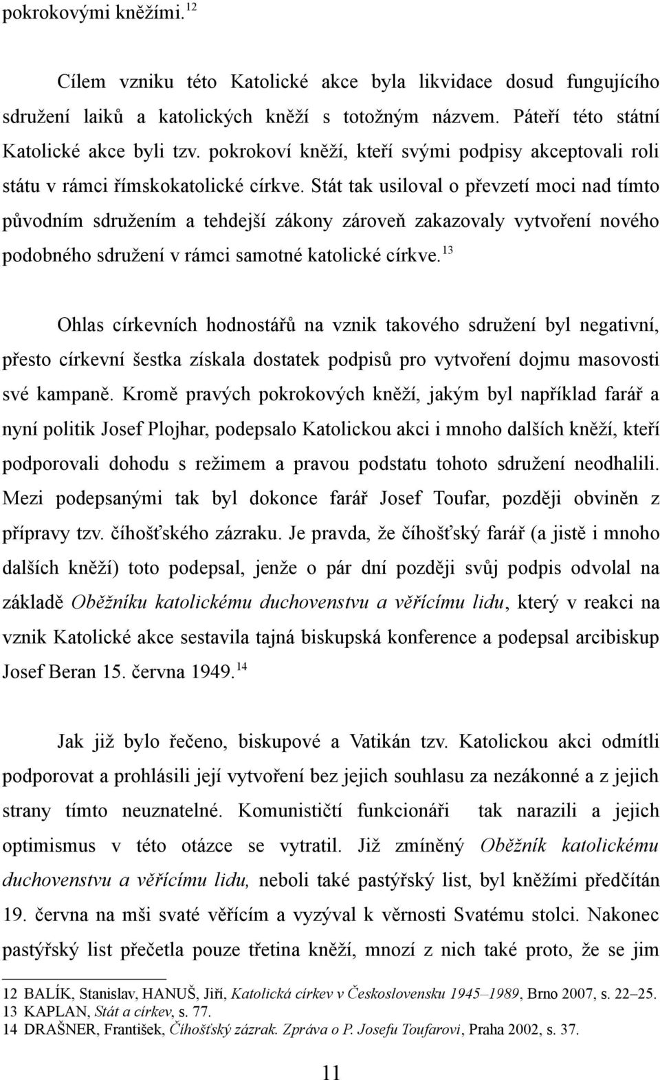 Stát tak usiloval o převzetí moci nad tímto původním sdružením a tehdejší zákony zároveň zakazovaly vytvoření nového podobného sdružení v rámci samotné katolické církve.