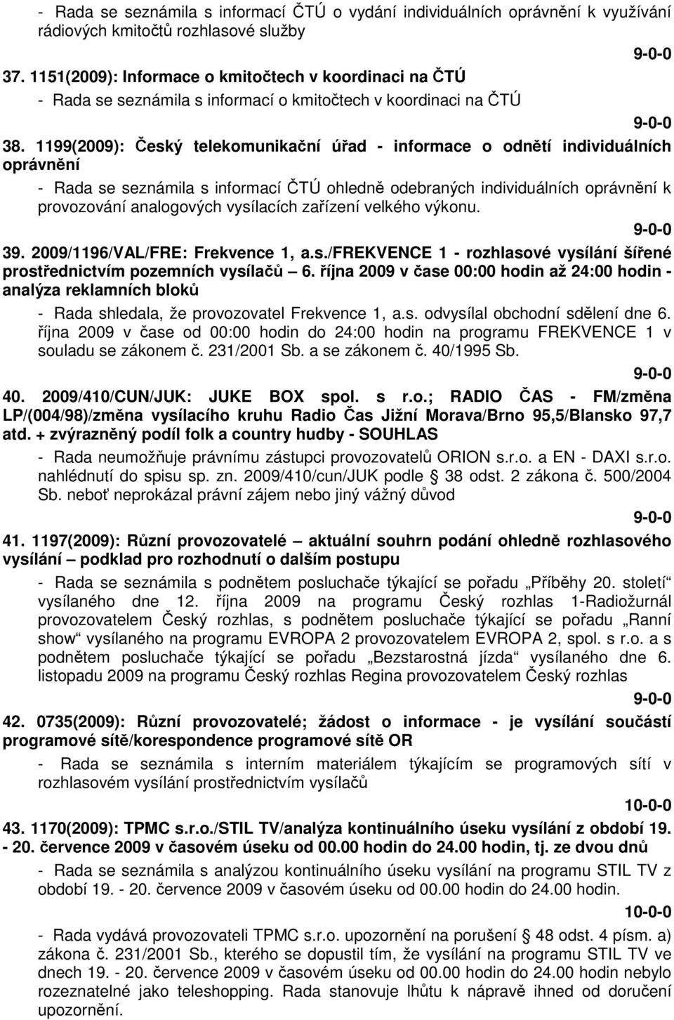 1199(2009): Český telekomunikační úřad - informace o odnětí individuálních oprávnění - Rada se seznámila s informací ČTÚ ohledně odebraných individuálních oprávnění k provozování analogových