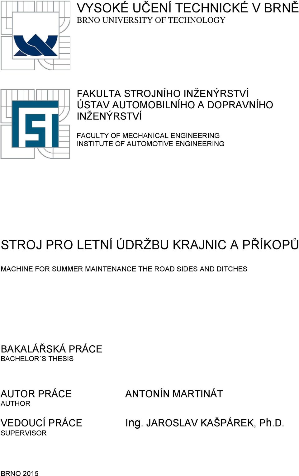 LETNÍ ÚDRŽBU KRAJNIC A PŘÍKOPŮ MACHINE FOR SUMMER MAINTENANCE THE ROAD SIDES AND DITCHES BAKALÁŘSKÁ PRÁCE