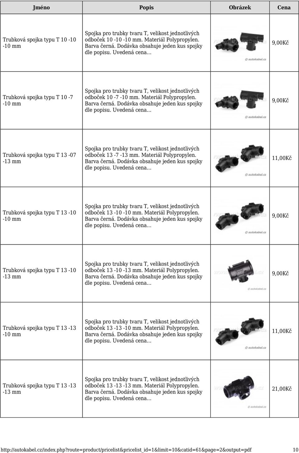 Materiál Polypropylen. Trubková spojka typu T 13-13 -10 mm odboček 13-13 -10 mm. Materiál Polypropylen. 11,00Kč Trubková spojka typu T 13-13 -13 mm odboček 13-13 -13 mm.