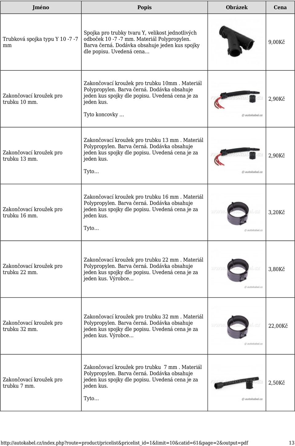 Uvedená cena je za jeden kus. Tyto 2,90Kč Zakončovací kroužek pro trubku 16 mm. Zakončovací kroužek pro trubku 16 mm. Materiál jeden kus spojky dle popisu. Uvedená cena je za jeden kus.