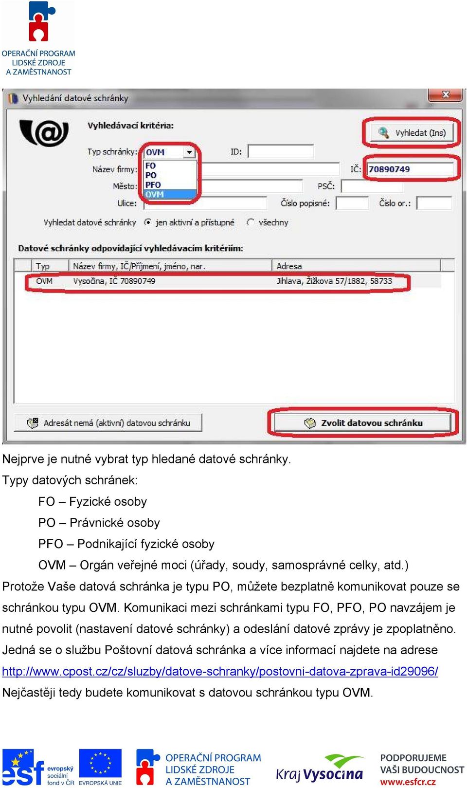 ) Protože Vaše datová schránka je typu PO, můžete bezplatně komunikovat pouze se schránkou typu OVM.