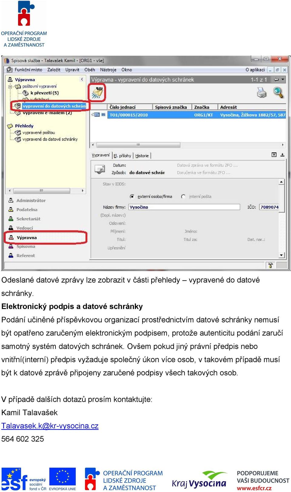 elektronickým podpisem, protože autenticitu podání zaručí samotný systém datových schránek.