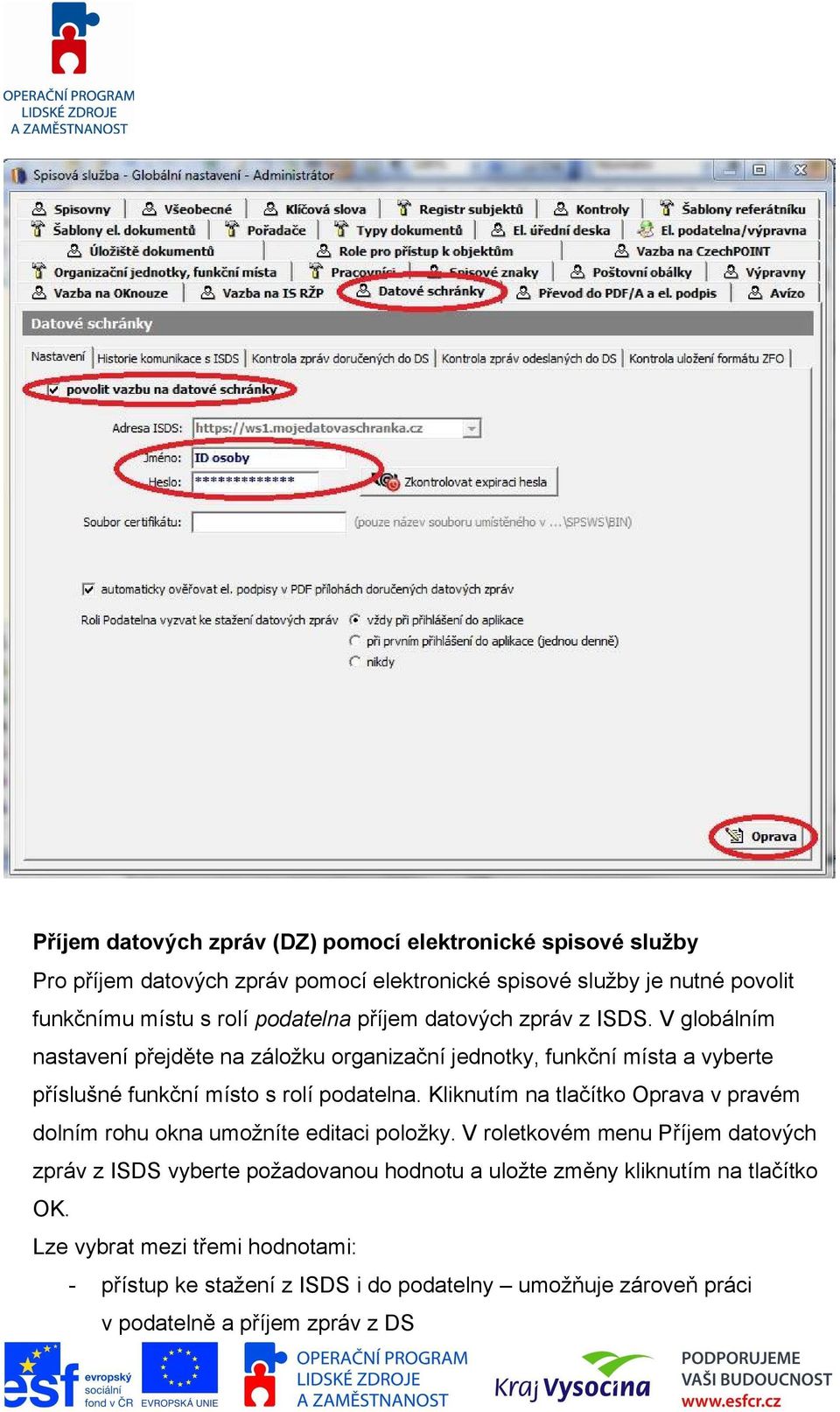 V globálním nastavení přejděte na záložku organizační jednotky, funkční místa a vyberte příslušné funkční místo s rolí podatelna.