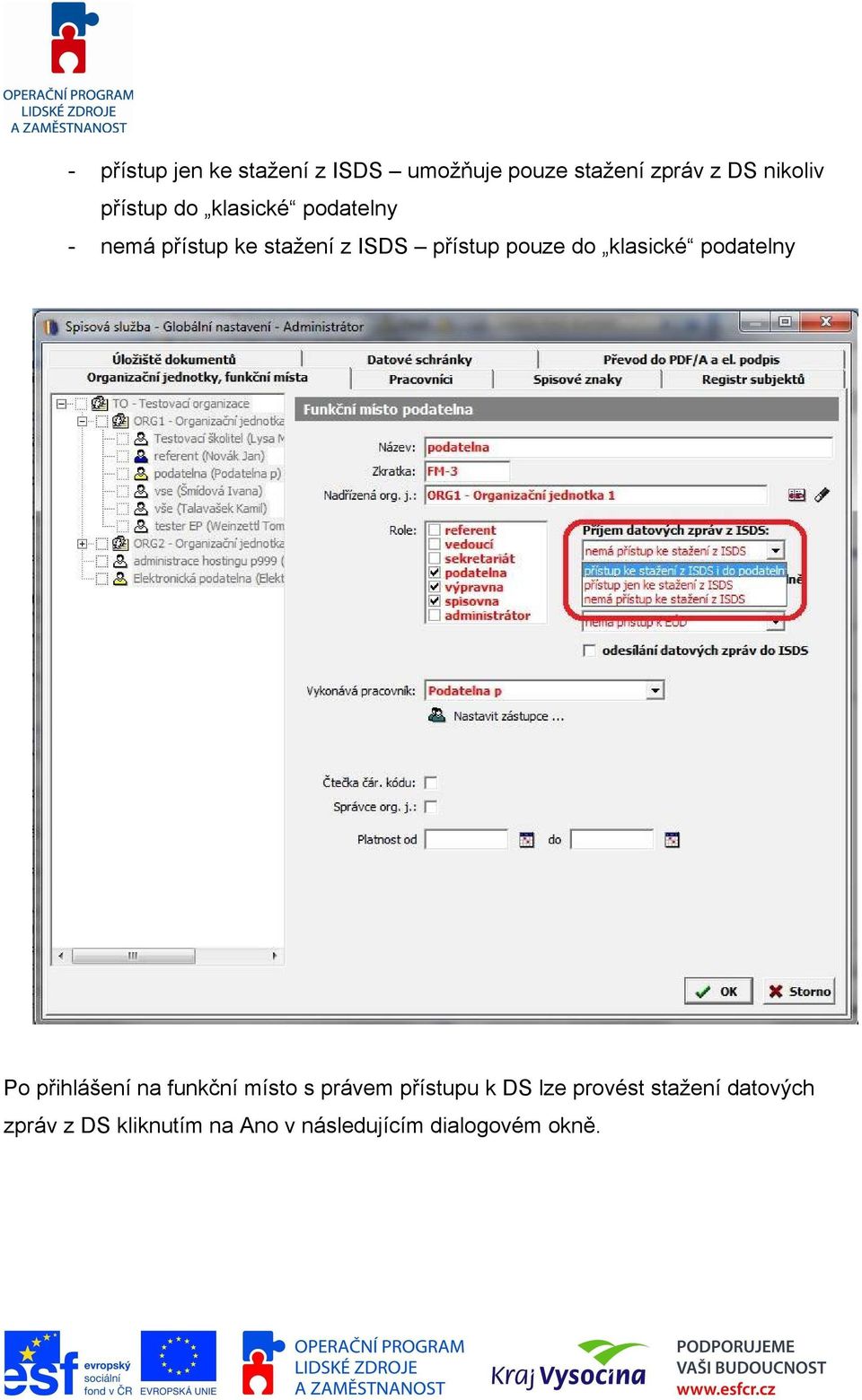 do klasické podatelny Po přihlášení na funkční místo s právem přístupu k DS