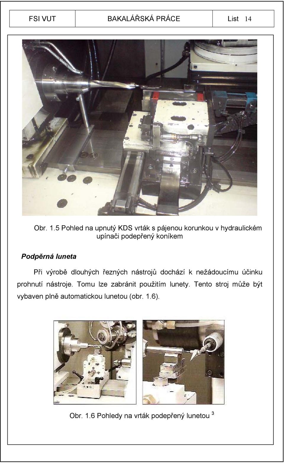 5 Pohled na upnutý KDS vrták s pájenou korunkou v hydraulickém upínači podepřený koníkem