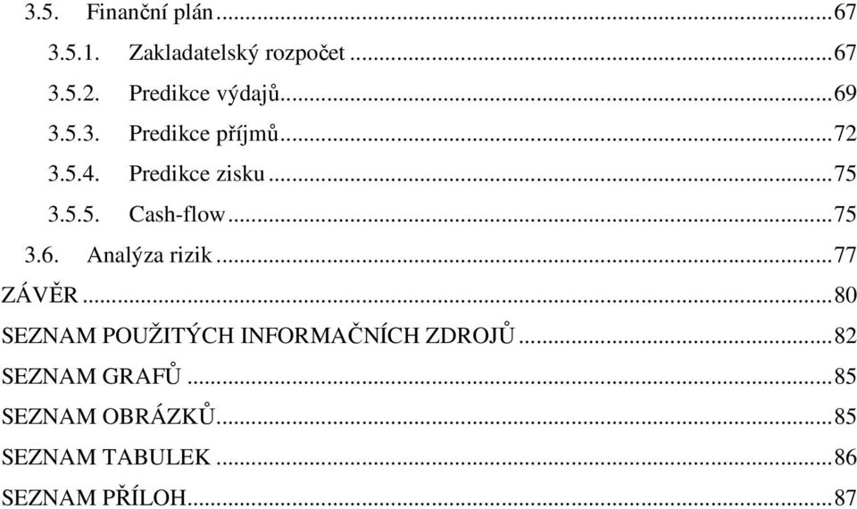 .. 75 3.6. Analýza rizik... 77 ZÁVĚR... 80 SEZNAM POUŽITÝCH INFORMAČNÍCH ZDROJŮ.