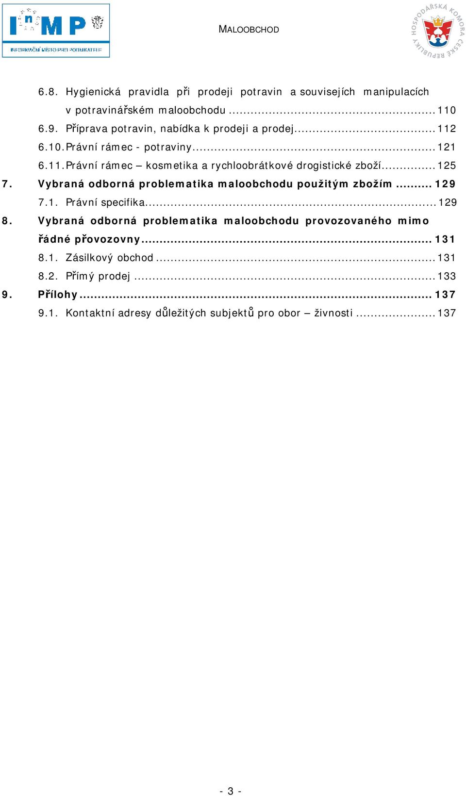 ..125 7. Vybraná odborná problematika maloobchodu použitým zbožím...129 7.1. Právní specifika...129 8.