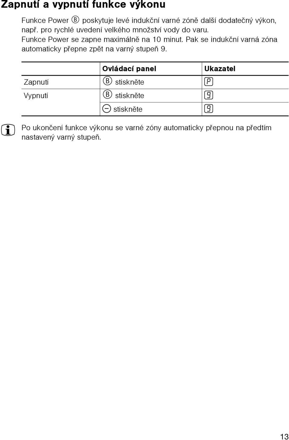 Pak se indukèní varná zóna automaticky pøepne zpìt na varný stupeò 9.