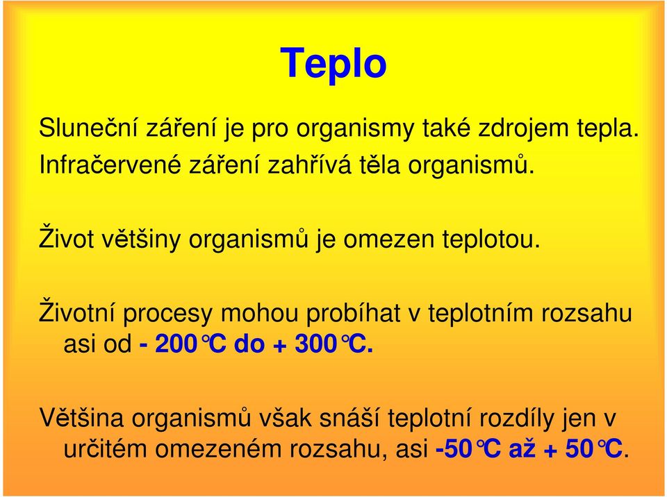 Život většiny organismů je omezen teplotou.