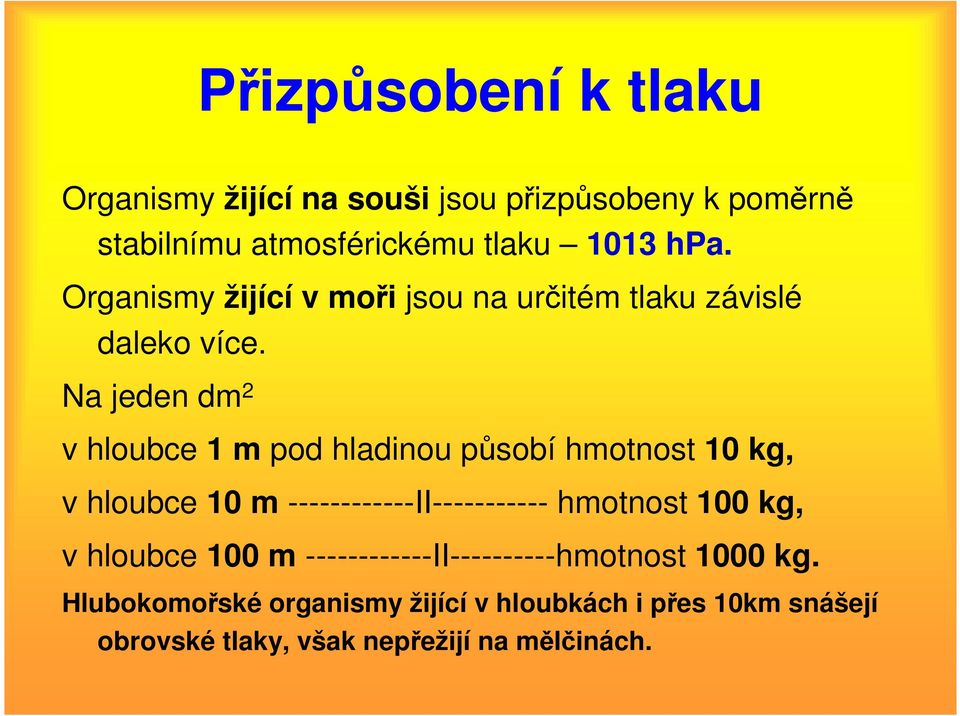 Na jeden dm 2 v hloubce 1 m pod hladinou působí hmotnost 10 kg, v hloubce 10 m ------------II----------- hmotnost 100