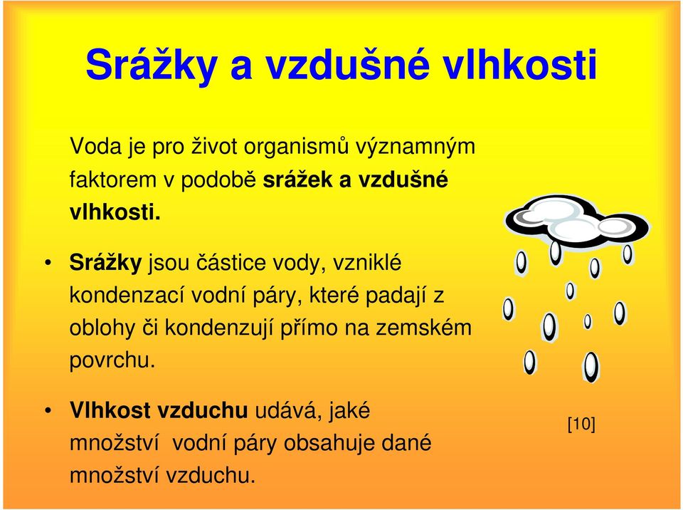 Srážky jsou částice vody, vzniklé kondenzací vodní páry, které padají z