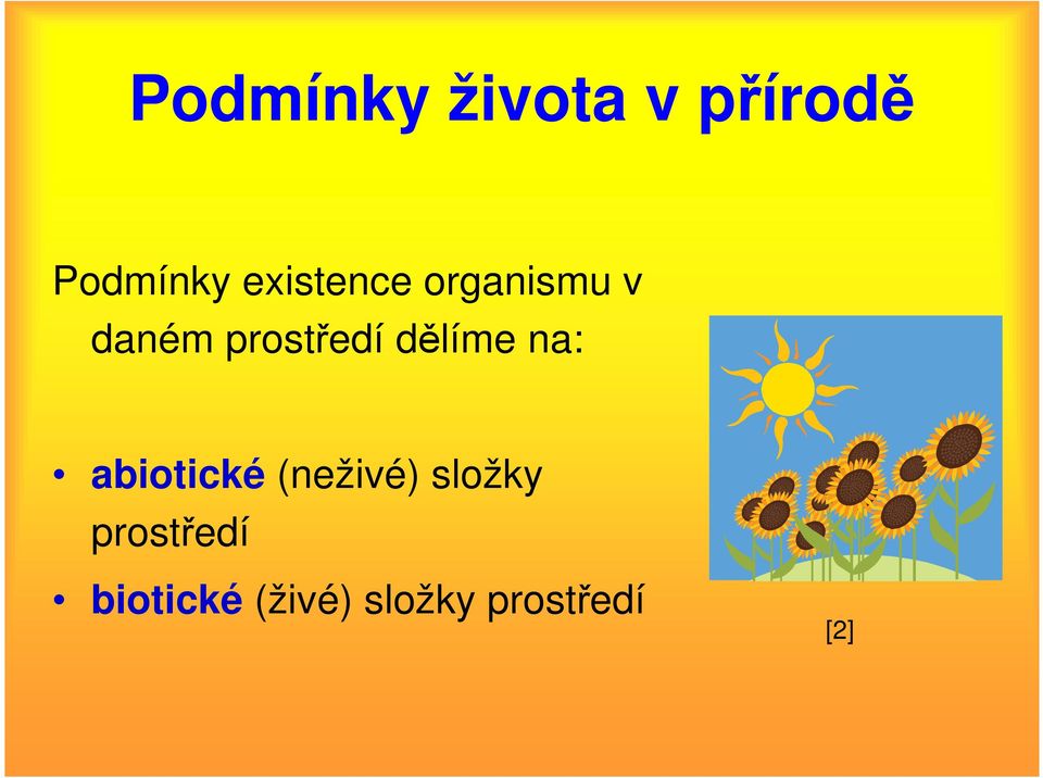 dělíme na: abiotické (neživé) složky